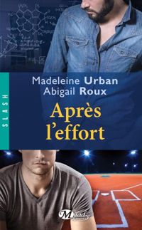 Madeleine Urban - Abigail Roux - Après l'effort