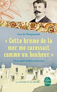 Guy De Maupassant - Cette brume de la mer me caressait comme un bonheur