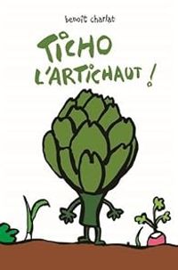 Couverture du livre Ticho l'artichaut ! - Benoit Charlat