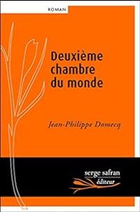 Couverture du livre Deuxième chambre du monde - Jean Philippe Domecq