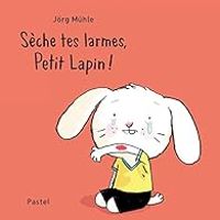 Couverture du livre Sèche tes larmes, Petit Lapin ! - Jrg Muhle