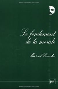 Marcel Conche - Le fondement de la morale