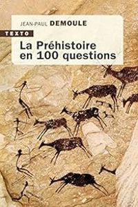 Couverture du livre La préhistoire en 100 questions - Jean Paul Demoule