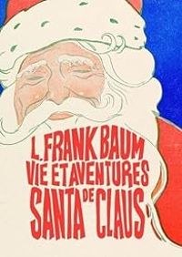 Lyman Frank Baum - Vie et aventures de Santa Claus