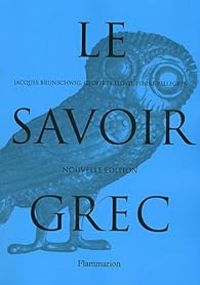 Pierre Pellegrin - Geoffrey Lloyd - Jacques Brunschwig - Le savoir grec : Dictionnaire critique