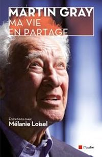 Martin Gray - Melanie Loisel - Ma vie en partage