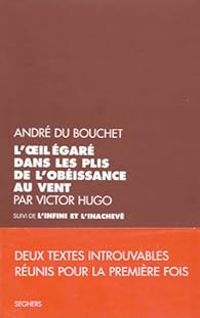 Andre Du Bouchet - L'Oeil égaré dans les plis de l'obéissance au vent