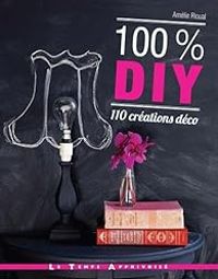 Couverture du livre 100 % DIY 110 créations déco - Amelie Rioual