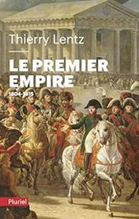 Thierry Lentz - Le Premier Empire: 1804 - 1815