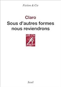 Couverture du livre Sous d'autres formes nous reviendrons - Christophe Claro