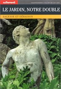  Autrement - Le jardin, notre double. Sagesse et déraison