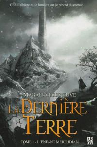 Alexandre Dainche(Illustrations) - Magali Villeneuve(Scenario) - La dernière terre : L 'enfant merehdian