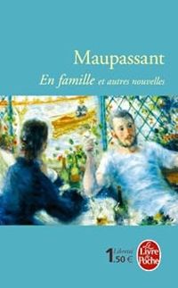 Guy De Maupassant - En famille et autres nouvelles