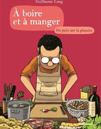 Couverture du livre A boire et à manger 3 - Guillaume Long