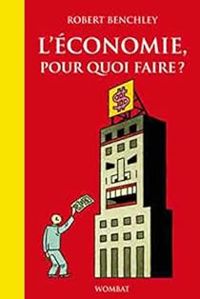 Robert Benchley - L'économie, pour quoi faire ?