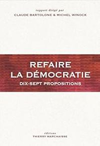 Couverture du livre Refaire la démocratie. Dix-sept propositions - Michel Winock - Claude Bartolone