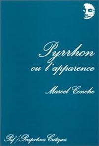 Marcel Conche - Pyrrhon ou l'Apparence