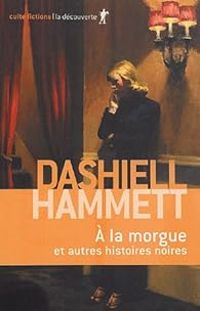 Dashiell Hammett - A la morgue et autres histoires noires