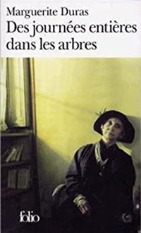 Marguerite Duras - Des journées entières dans les arbres