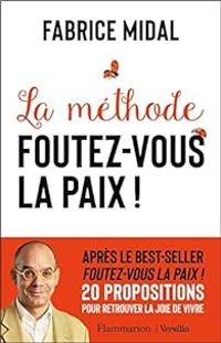 Fabrice Midal - La Méthode Foutez-vous la paix !