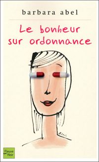 Barbara Abel - BONHEUR SUR ORDONNANCE