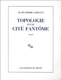 Alain Robbe Grillet - Topologie d'une cité fantôme