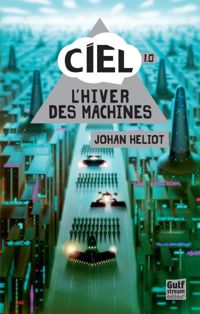 Johan Heliot - Ciel - tome 1 L'Hiver des machines 