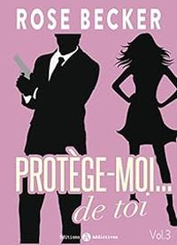 Couverture du livre Protège-moi... de toi - Rose M Becker