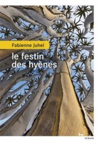 Fabienne Juhel - Le festin des hyènes