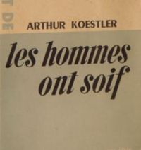 Arthur Koestler - Les hommes ont soif