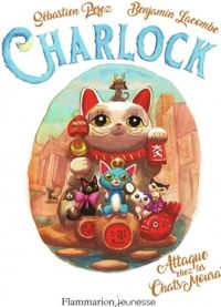 Couverture du livre Charlock et l'attaque des Chats-Mouraïs - Benjamin Lacombe