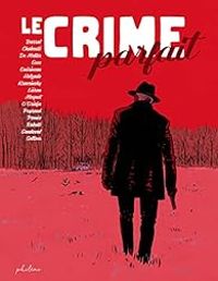 Couverture du livre Le crime parfait - Christophe Chaboute - Richard Guerineau - Pascal Rabate - Tony Sandoval - Jean Philippe Peyraud - Jean Paul Krassinsky - Cyrille Pomes - Emmanuel Moynot - Miceal Ogriafa - Inaki Holgado - Christian De Metter - Cyril Lieron