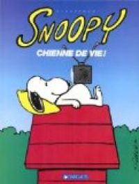 Charles Monroe Schulz - Chienne de vie !