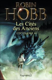 Couverture du livre Les Cités des Anciens, L'intégrale 1 : - Robin Hobb