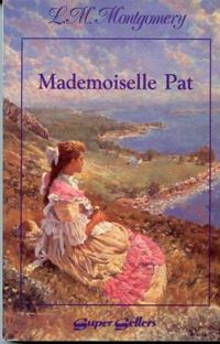 Lucy Maud Montgomery - Mademoiselle Pat