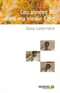 Couverture du livre Les années 80 dans ma vieille Ford - Dany Laferriere