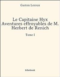 Gaston Leroux - Le Capitaine Hyx