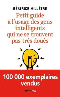 Couverture du livre Petit guide à l'usage des gens intelligents qui ne se trouvent pas très doués - Beatrice Milletre