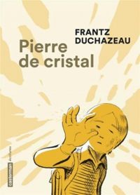 Couverture du livre Pierre de cristal - Frantz Duchazeau