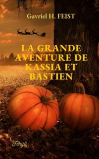 Couverture du livre La grande aventure de Kassia et Bastien - Gavriel Howard Feist