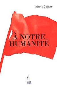 Marie Cosnay - À notre humanité