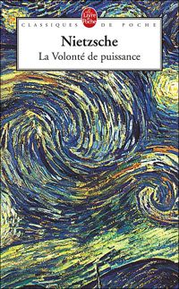 Friedrich Nietzsche - La volonté de puissance