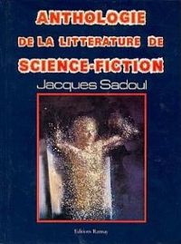 Couverture du livre Anthologie de la littérature de science-fiction - Jacques Sadoul