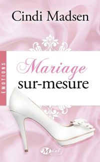 Couverture du livre Mariage sur-mesure - Cindi Madsen