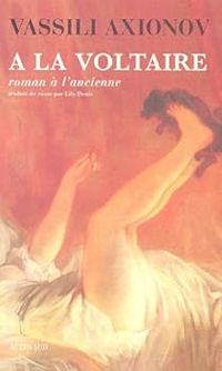 Couverture du livre A la Voltaire : Roman à l'ancienne - Vassili Axionov