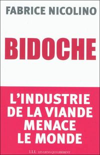 Fabrice Nicolino - Bidoche. L'industrie de la viande menace le monde