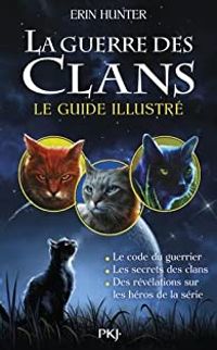 Couverture du livre La guerre des Clans - Le guide illustré - Erin Hunter