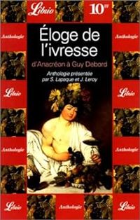 Couverture du livre Eloge de l'ivresse : D'Anacréon à Guy Debord - Sebastien Lapaque