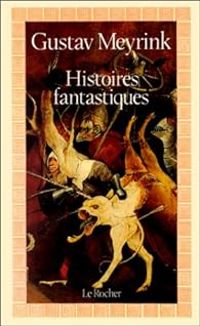 Gustav Meyrink - Histoires fantastiques