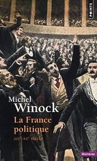 Michel Winock - La France politique : XIXe-XXe siècle